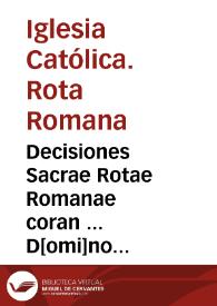 Decisiones Sacrae Rotae Romanae coran ... D[omi]no Michaele del Olmo Segvntino ... Tomus secundus [Manuscrito] | Biblioteca Virtual Miguel de Cervantes