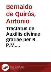 Tractatus de Auxiliis divinae gratiae per R. P.M. Antonium Bernaldum de Quiros Societatis Jesu, Primariae cathedrae Theologia Professorem in collegio D. Ambrosii Vallisoletano. Anno Domini 1654 [Manuscrito] | Biblioteca Virtual Miguel de Cervantes