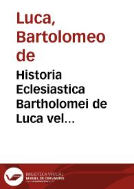 Historia Eclesiastica Bartholomei de Luca vel Ptholomei de Luca. Et liber alius De instructione morali Regum et Principum, super hoc Auctore legendus P. Jacobus Echard in opere suo de Scriptoribus, Ordinis Praedicatorum tom. 1, pag. 541. Florebat initio seculi XIV [Manuscrito] | Biblioteca Virtual Miguel de Cervantes