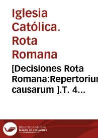 [Decisiones Rota Romana:Repertorium causarum ].T. 4 [auditore Gaspare Quiroga]. | Biblioteca Virtual Miguel de Cervantes