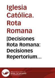 [Decisiones Rota Romana: Decisiones Repertorium causarum ... 1558]. T.II. [auditore Episcopo Chissanense] | Biblioteca Virtual Miguel de Cervantes