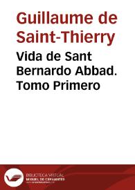 Vida de Sant Bernardo Abbad. Tomo Primero | Biblioteca Virtual Miguel de Cervantes