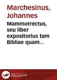 Mammotrectus, seu liber expositorius tam Bibliae quam aliorum librorum qui in ecclesia recitantur | Biblioteca Virtual Miguel de Cervantes