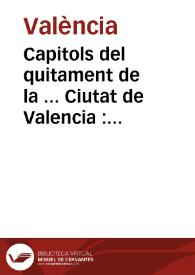 Capitols del quitament de la ... Ciutat de Valencia : ordenats y publicats en lo Consell General de aquella, celebrat ... a 28 de Abril de ... 1633 | Biblioteca Virtual Miguel de Cervantes