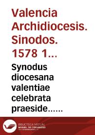 Synodus diocesana valentiae celebrata praeside... Martino Ayala Archiepiscopo Valentino. Synodus Diocesana Valentiae celebrata praeside... Ioanne Ribera. | Biblioteca Virtual Miguel de Cervantes