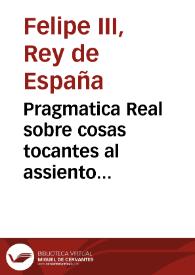 Pragmatica Real sobre cosas tocantes al assiento general del Reyno de Valencia por razon de la expulsion de los moriscos y reduccion de los Censales | Biblioteca Virtual Miguel de Cervantes