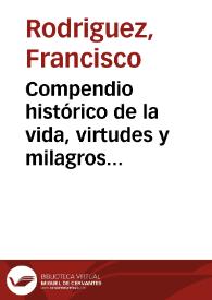 Compendio histórico de la vida, virtudes y milagros del beato Andrés Hibernon, religioso lego profeso de la Orden de San Francisco ... : sacado de los procesos de su beatificacion | Biblioteca Virtual Miguel de Cervantes