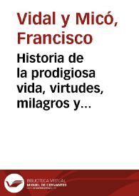 Historia de la prodigiosa vida, virtudes, milagros y profecias de ... San Luis Bertran : con reflexiones ... sacadas de su propia doctrina ... y quatro copiosos indices... | Biblioteca Virtual Miguel de Cervantes