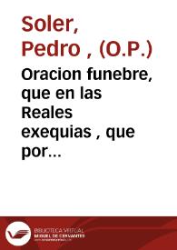 Oracion funebre, que en las Reales exequias , que por el Rey nuestro señor D. Luis Primero (que este en el cielo) celebro la Real Uniuersidad de Valencia en su Capilla el dia siete de noviembre de este año 1724 | Biblioteca Virtual Miguel de Cervantes