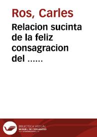 Relacion sucinta de la feliz consagracion del ... Señor D. Assensio Sales, ... Obispo de Barcelona : celebrada en la Iglesia Cathedral ... de Segorbe ... | Biblioteca Virtual Miguel de Cervantes