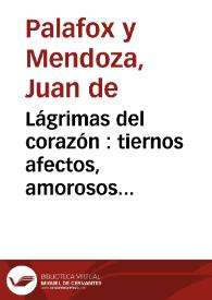 Lágrimas del corazón : tiernos afectos, amorosos suspiros y vivos sentimientos de un alma contrita... | Biblioteca Virtual Miguel de Cervantes