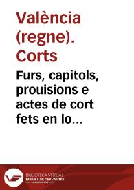 Furs, capitols, prouisions e actes de cort fets en lo any MDLII stampats e rubricats ab remissions y concordancies de diuersos Furs y Priuilegis sobre aquells ara nouament acotades | Biblioteca Virtual Miguel de Cervantes