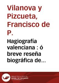 Hagiografía valenciana : ó breve reseña biográfica de los santos, beatos y venerables, naturales del antiguo Reino de Valencia ó en él venerados, con preferencia á otra región | Biblioteca Virtual Miguel de Cervantes