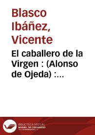 El caballero de la virgen (Alonso de Ojeda):  (novela) / Vicente Blasco Ibáñez | Biblioteca Virtual Miguel de Cervantes