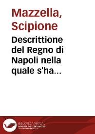 Descrittione del Regno di Napoli nella quale s'ha piena contezza, cosi' del sito d'esso, de'nomi delle prouintie antiche ... come de'monti, de'mari ... Et vi si fa mentione de i re, con la loro vita, & effigie, che l'han dominato ... le loro arme ... e con un preambolo de i re di Gierusalem, oue si dichiara perche i re di Napoli habbiano quel titolo : Con la tauola copiosissima, & altre cose notabili, che nella prima impressione non erano | Biblioteca Virtual Miguel de Cervantes