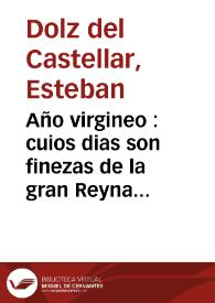 Año virgineo : cuios dias son finezas de la gran Reyna del cielo, Maria Santissima ... : sucedidas aquel mismo dia en que se refieren : añadense à estas, trecientos [sic] y sesenta y seys exemplos, con otras tantas exortaciones, oraciones ... | Biblioteca Virtual Miguel de Cervantes