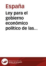 Ley para el gobierno económico político de las Provincias, decretado por las Cortes estraordinarias en 3 de Febrero de 1823, sancionada por S.M. el 2 de Marzo de dicho año. | Biblioteca Virtual Miguel de Cervantes