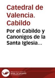 Por el Cabildo y Canonigos de la Santa Iglesia Metropolitana de Valencia con... Don Pasqual Francisco de Borja y Centelles, Duque de Gandia... sobre que se deve revocar una sentencia de la Real Audiencia de Valencia publicada en... 1674... | Biblioteca Virtual Miguel de Cervantes