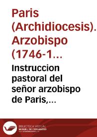 Instruccion pastoral del señor arzobispo de Paris, Christobal de Beaumont ... | Biblioteca Virtual Miguel de Cervantes