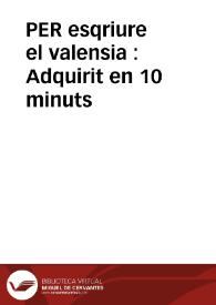 PER esqriure el valensia : Adquirit en 10 minuts | Biblioteca Virtual Miguel de Cervantes