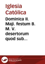 Dominica II. Maji. festum B. M. V. desertorum quod sub ritu duplici primae clasis cum octava in urbe valentina celebrari concessit.. | Biblioteca Virtual Miguel de Cervantes