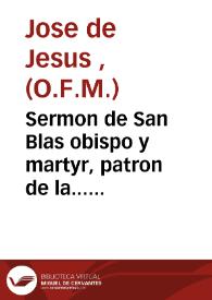 Sermon de San Blas obispo y martyr, patron de la... iglesia parroquial de San Pablo, en donde como predicador de la Quares- ma... | Biblioteca Virtual Miguel de Cervantes