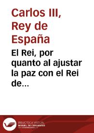 El Rei, por quanto al ajustar la paz con el Rei de Marruecos se estipularon la renovacion y fixacion de límites del territorio que correspondía á mis presidios en las costas de aquel reino, la restitucion de desertores... | Biblioteca Virtual Miguel de Cervantes