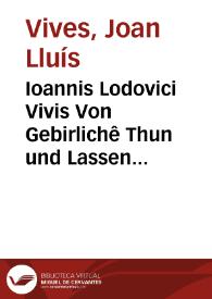 Ioannis Lodovici Vivis Von Gebirlichê Thun und Lassen aines Ehermanns ain Buch verteuscht und erklärt durch Christophorum  Brunonem ... | Biblioteca Virtual Miguel de Cervantes