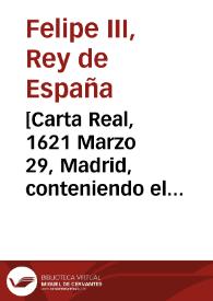 [Carta Real, 1621 Marzo 29, Madrid, conteniendo el traslado del título de Regidor de la villa de Almansa, mandado expedir por Felipe III a nombre de Guillem Ramon Mora de Almenar, a causa de la pérdida del título original, expedido en Santaren, el 12 de octubre de 1619] | Biblioteca Virtual Miguel de Cervantes