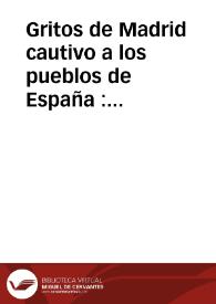 Gritos de Madrid cautivo a los pueblos de España : nuevo género de esclavitud que prepara la bondad y amor paternal del Rey Joseph a los pueblos que tengan la dicha de caer baxo su benéfica dominacion | Biblioteca Virtual Miguel de Cervantes