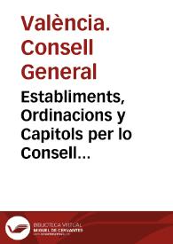 Establiments, Ordinacions y Capitols per lo Consell General de la present civtat de Valencia pera la bona direccio, y govern politic de la administracio de les carns ...  | Biblioteca Virtual Miguel de Cervantes