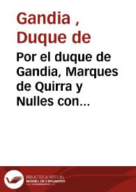 Por el duque de Gandia, Marques de Quirra y Nulles con don Otger Catala y Valeriola en el articulo sobre la admision de la suplicacion que tiene interpuesta el duque | Biblioteca Virtual Miguel de Cervantes