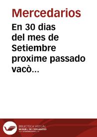 En 30 dias del mes de Setiembre proxime passado vacò el oficio de Maestro General de todo el Ordê de Nuestra Señora de la Merced ... por muerte del ... Padre Maestro frai Antonio Garúz ... siendo llamado ... para sucessor ... frai Luis Remirez de Arellano ... | Biblioteca Virtual Miguel de Cervantes