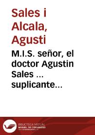 M.I.S. señor, el doctor Agustin Sales ... suplicante pone en consideracion de V.S. los titulos ... por los quales suplica à V.S. se sirva conceder al dicho el empleo vacante de Coronista de la presente ciudad i Reino ... | Biblioteca Virtual Miguel de Cervantes