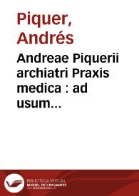 Andreae Piquerii archiatri Praxis medica : ad usum scholae valentinae : pars prior | Biblioteca Virtual Miguel de Cervantes