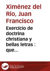 Exercicio de doctrina christiana y bellas letras : que ofrecen a ... baxo la direccion del P. Ramon de San Francisco ... ; Exercicio de historia sagrada y doctrina christiana : que presentan al público los discipulos de la clase de escribir de las Escuelas Pias ... | Biblioteca Virtual Miguel de Cervantes