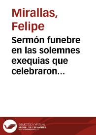 Sermón funebre en las solemnes exequias que celebraron en la Santa Iglesia Metropolitana de Valencia su ... Arzobispo y Cabildo ... en sufragio por el alma de su difunto prelado ... Don Francisco Fabian y Fuero ... | Biblioteca Virtual Miguel de Cervantes