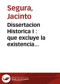 Dissertacion Historica I : que excluye la existencia de monges Basilios en el antiguo Venerable Santuario de el Santo Sepulcro de Valencia contra las noticias falsas ... del Dr. Agustín Sales, en el cap. IV de las Memorias del mismo Santo Sepulcro | Biblioteca Virtual Miguel de Cervantes