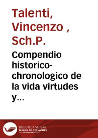 Compendio historico-chronologico de la vida virtudes y milagros del Beato Padre Joseph de Calasanz fundador ... de la Religion de Clerigos Regulares Pobres ... de las Escuelas Pìas | Biblioteca Virtual Miguel de Cervantes