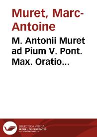 M. Antonii Muret ad Pium V. Pont. Max. Oratio illustrissimi... Principis Alfonsi II Ferrariae Ducis nomine : habita Romae V kal. quinctiles anno MDLXVI | Biblioteca Virtual Miguel de Cervantes