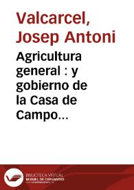 Agricultura general : y gobierno de la Casa de Campo ..., con los nuevos descubrimientos y metodos de cultivo para la multiplicacion de los granos ; del aumento en la cria de ganados ... compuesta del "Noble Agricultor" de M. Dupuy, de los autores que mejor han tratado de esta Arte ... con diuersas estampas | Biblioteca Virtual Miguel de Cervantes