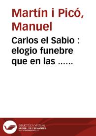 Carlos el Sabio : elogio funebre que en las ... exequias que celebró a la ... memoria de ... Carlos III la insigne villa de Castellon de la Plana el día 8. de junio de 1789 ... | Biblioteca Virtual Miguel de Cervantes