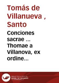 Conciones sacrae ... Thomae a Villanova, ex ordine Eremitarum divi Augustini .. | Biblioteca Virtual Miguel de Cervantes