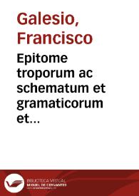 Epitome troporum ac schematum et gramaticorum et Rhetorum ad autores tum prophanos tum sacros intelligendos ... : index alphabeticus in calce adiectus est | Biblioteca Virtual Miguel de Cervantes