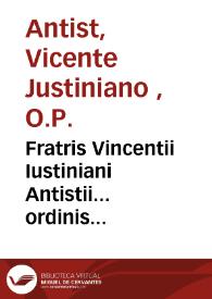 Fratris Vincentii Iustiniani Antistii... ordinis sancti Dominici... Dialecticarum institutionum : libri octo : Accessit etiam eiusdem autoris Opusculum, quod Thesaurus quaestionum inscribitur. | Biblioteca Virtual Miguel de Cervantes