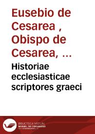 Historiae ecclesiasticae scriptores graeci | Biblioteca Virtual Miguel de Cervantes