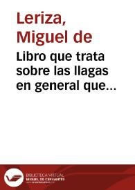 Libro que trata sobre las llagas en general que escriue Guido de Cauliaco ; y a la fin vn tratado, en el qual se enseña el modo de curar las carnosidades, y callos... en la via de la orina... | Biblioteca Virtual Miguel de Cervantes