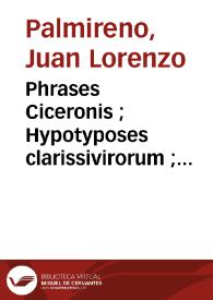 Phrases Ciceronis ; Hypotyposes clarissivirorum ; Oratio Palmyreni post reditum ; eiusdem fabella Aenaria | Biblioteca Virtual Miguel de Cervantes