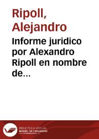 Informe juridico por Alexandro Ripoll en nombre de Feliciana Anton... en el pleyto con Doña Luisa Ortiz y su marido Don Juan Miguel Espuche... sobre que paguen a mis partes dentro de nueve dias... | Biblioteca Virtual Miguel de Cervantes