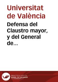 Defensa del Claustro mayor, y del General de Cathedraticos de la Universidad de Valencia : en que se demuestra que el establecimiento de determinadas Cathedras Escetistas, pretendido por los Padres Franciscanos... es sumamente perjudicial... | Biblioteca Virtual Miguel de Cervantes